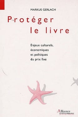 Proteger le livre, enjeux culturels, economiques et politiques du prix fixe