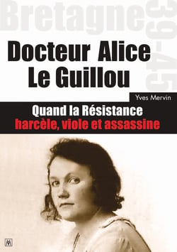 Docteur Alice Le Guillou : Quand la Résistance harcèle, viole et assassine
