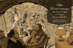 Mon traité technique des savoir-faire à l'usage du vrai libraire : Par Léon Durance (libraire de père en fils)