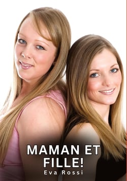 Maman et Fille! : Histoires Érotiques Interdites de Sexe Tabou pour Adultes