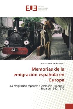 Memorias de la emigración espanola en Europa : La emigración espanola a Alemania, Francia y Suiza en 1960-1970