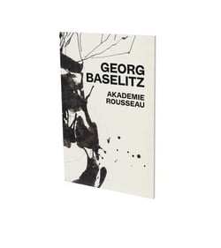Georg baselitz: akademie rousseau - cat. dexposition cfa contemporary fine arts berlin
