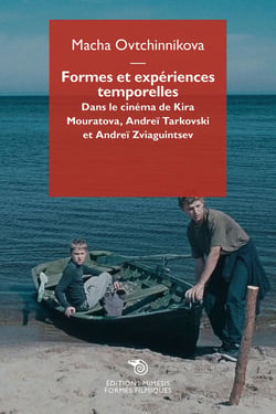 Formes et expériences temporelles : Dans les films de Kira Mouratova, Andreï Tarkovski et Andreï Zviaguibtsev