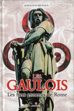 Les Gaulois - les fiers ennemis de Rome