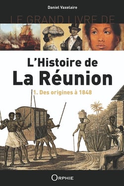 Le grand livre de l'histoire de la Réunion Tome 1 : Des origines à 1848