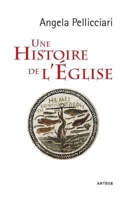 Une histoire de l'Eglise - Pape et saints, empereurs et rois, gnose et persécution