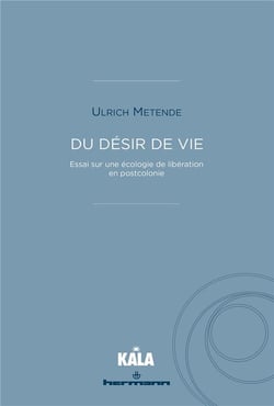 Du désir de vie : Essai sur une écologie de libération en postcolonie
