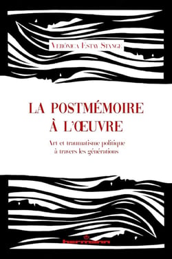 La postmémoire à l'oeuvre : Art et traumatisme politique à travers les générations