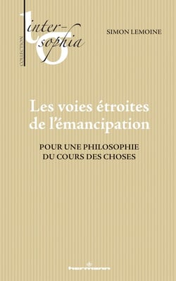 Les voies étroites de l'émancipation : Pour une philosophie du cours des choses