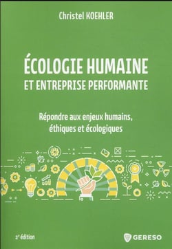 Écologie humaine et entreprise performante : repondre aux enjeux humains, éthiques et écologiques