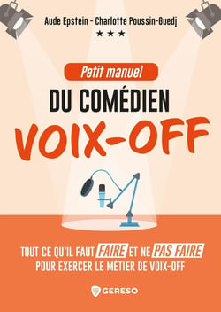 Petit manuel du comédien voix-off : Tout ce qu'il faut faire et ne pas faire pour exercer le métier de voix-off