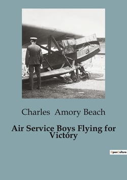 Air Service Boys Flying for Victory : The Adventures of American Aviators in World War I