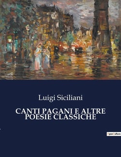 CANTI PAGANI E ALTRE POESIE CLASSICHE : Un viaggio poetico tra mito e realtà