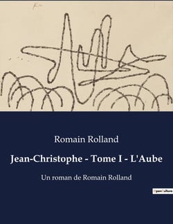 Jean-Christophe - Tome I - L'Aube : Un roman de Romain Rolland