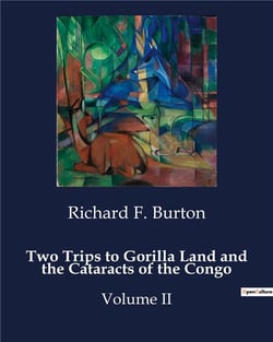 Two Trips to Gorilla Land and the Cataracts of the Congo : Explorations in West Africa: From Loanda to the Congo