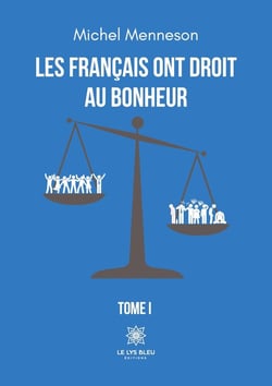 Les Français ont droit au bonheur : Tome I