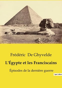 L'Égypte et les Franciscains : Épisodes de la dernière guerre