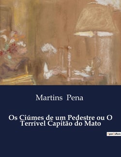 Os Ciúmes de um Pedestre ou O Terrivel Capitão do Mato : Uma satira social no Brasil escravocrata.