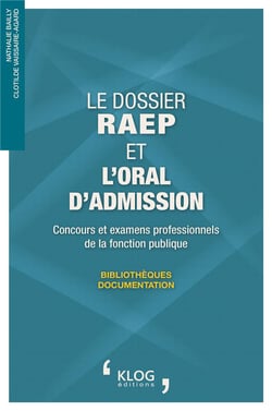 Le dossier RAEP et l'oral d'admission : Concours et examens professionnels de la fonction publique. Bibliothèques - Documentation