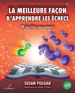 La meilleure façon d'apprendre les échecs Tome 4 : Sacrifier pour gagner
