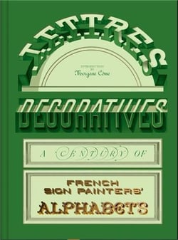 Lettres Décoratives : A Century of French Sign Painters' Alphabets