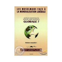 Les musulmans face à la mondialisation libérale - quelles résistances pour une justice globale ?