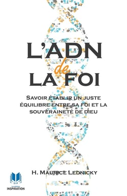 L'ADN de la foi : Savoir établir un juste équilibre entre sa foi et la souveraineté de Dieu
