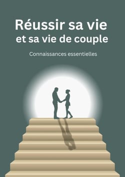 Réussir sa vie et sa vie de couple : Connaissances essentielles