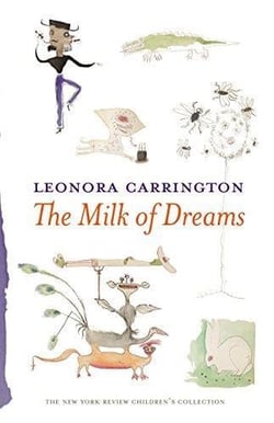 Leonora carrington the milk of dreams /anglais