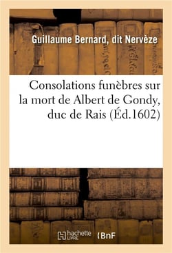 Consolations funebres sur la mort de albert de gondy, duc de rais