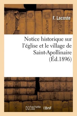 Notice historique sur l'eglise et le village de saint-apollinaire , (ed.1896)