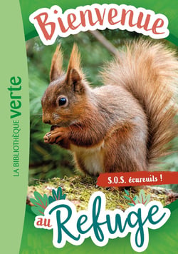 Bienvenue au refuge Tome 11 : S.O.S. écureuils !
