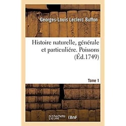 Histoire naturelle, générale et particuliére. Poissons. Tome 1