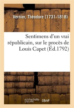 Sentimens d'un vrai républicain, sur le procès de Louis Capet