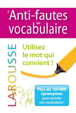 L'anti-fautes de vocabulaire - utilisez le mot qui convient !