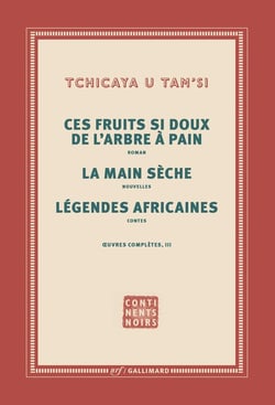Oeuvres complètes Tome 3 - les fruits si doux de l'arbre à pain, la main sèche, légendes africaines