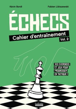 Échecs : cahier d'entraînement Tome 2 : 320 exercices et jeux pour progresser en tactique !