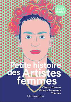 Petite histoire des artistes femmes - chefs-d'oeuvre, grands tournants, thèmes