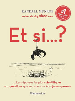 Et si... ? Tome 1 : les réponses les plus scientifiques aux questions que vous ne vous êtes jamais posées