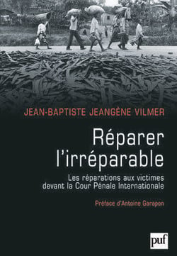Réparer l'irréparable - les réparations aux victimes devant la cour pénale internationale