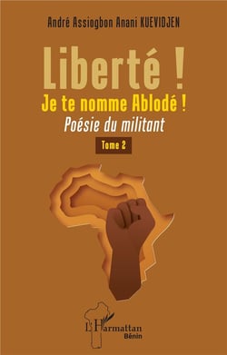 Liberté ! Je te nomme Ablodé ! Tome 2 : poésie du militant