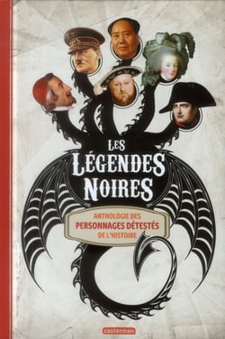 Les légendes noires - anthologie des personnages détestés de l'histoire