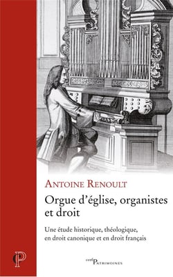 Orgue d'église, organistes et droit - Une étude historique, théologique, en droit canonique et en dr