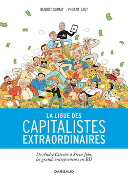 La ligue des capitalistes extraordinaires - d'André Citroën à Steve Jobs, les grands entrepreneurs en BD