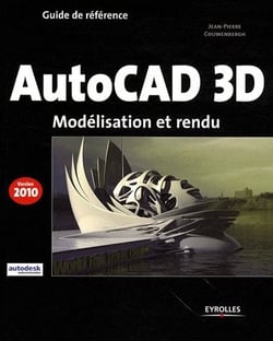 Autocad 3d - modélisation et rendu (édition 2010)