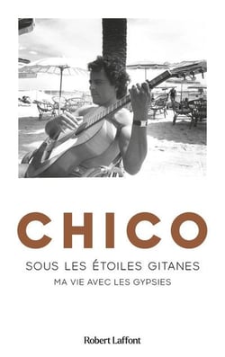 Chico : Sous les étoiles gitanes : Ma vie avec les Gypsies