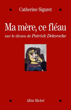 Ma mère, ce fléau - sur le divan de Patrick Delaroche
