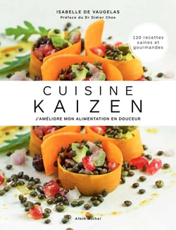 Cuisine kaizen - j'améliore mon alimentation en douceur - 120 recettes saines et gourmandes