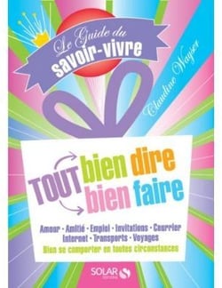 Le guide du savoir-vivre : tout bien dire, tout bien faire