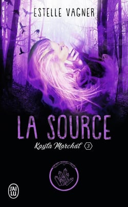 Kayla Marchal Tome 3 : la source